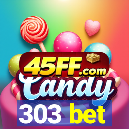 303 bet